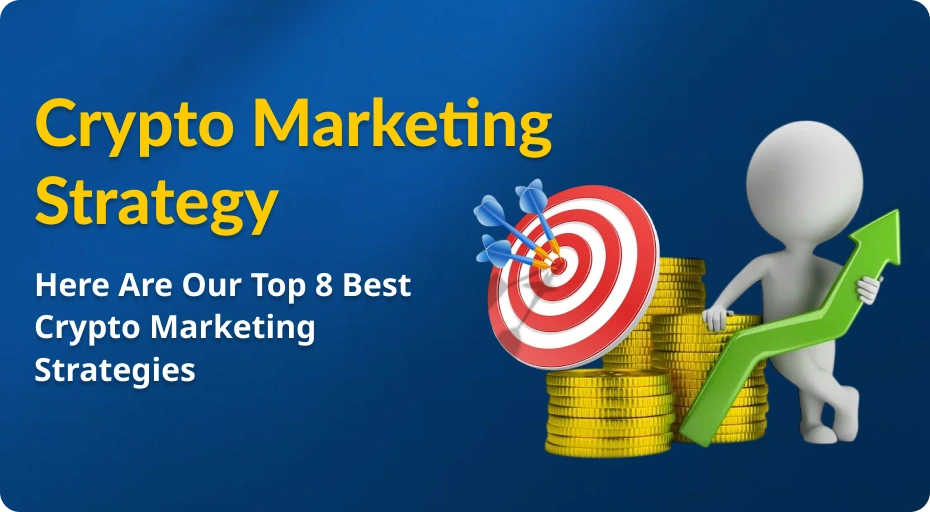 Here Are Our Top 8 Best Crypto Marketing Strategies