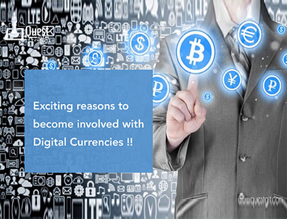 Exciting reasons to become involved with digital currencies !!